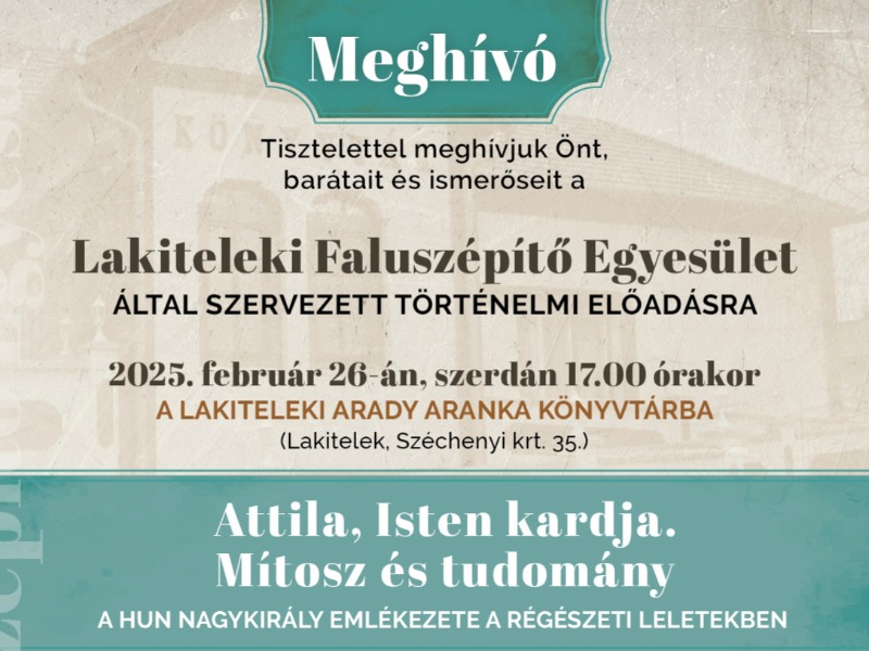Történelmi előadás Lakiteleken – Fedezze fel Attila, a hun nagykirály örökségét!