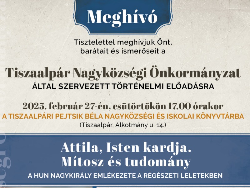 Történelmi előadás Tiszaalpáron – Ismerje meg Attila király örökségét!